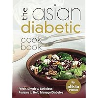 The Asian Diabetic Cookbook: Fresh, Simple & Delicious Recipes to Help Manage Diabetes The Asian Diabetic Cookbook: Fresh, Simple & Delicious Recipes to Help Manage Diabetes Paperback Kindle Hardcover