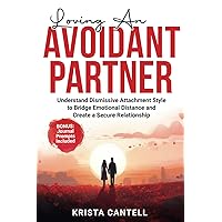 Loving an Avoidant Partner: Understand Dismissive Attachment Style to Bridge Emotional Distance and Create a Secure Relationship