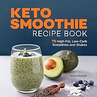 Keto Smoothie Recipe Book: 75 High-Fat, Low-Carb Smoothies and Shakes Keto Smoothie Recipe Book: 75 High-Fat, Low-Carb Smoothies and Shakes Paperback Kindle