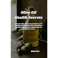 Olive Oil Health Secrets: Due to its high content of antioxidants and healthy monosaturated fats, olive oil may provide health benefits. Additionally, it is anti-inflammatory. Olive Oil Health Secrets: Due to its high content of antioxidants and healthy monosaturated fats, olive oil may provide health benefits. Additionally, it is anti-inflammatory. Kindle Hardcover Paperback