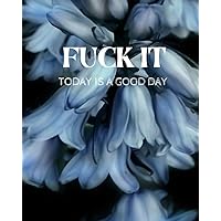 Fuck It. Today is a good day: 2021 Daily Planner