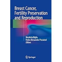 Breast Cancer, Fertility Preservation and Reproduction Breast Cancer, Fertility Preservation and Reproduction Kindle Hardcover Paperback