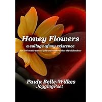 Honey Flowers: A Collage of my Existence Honey Flowers: A Collage of my Existence Kindle