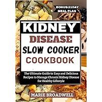 KIDNEY DISEASE SLOW COOKER COOKBOOK : The Ultimate Guide to Easy and Delicious Recipes to Manage Chronic Kidney Disease for Healthy Lifestyle KIDNEY DISEASE SLOW COOKER COOKBOOK : The Ultimate Guide to Easy and Delicious Recipes to Manage Chronic Kidney Disease for Healthy Lifestyle Kindle Hardcover