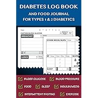 Diabetes Log Book & Food Journal for Types 1 & 2 Diabetics: Discover How Diet Affects Your Blood Glucose Levels. Plus Daily Diary/Tracker for Insulin, ... Sleep, Intermittent Fasting & Exercise Diabetes Log Book & Food Journal for Types 1 & 2 Diabetics: Discover How Diet Affects Your Blood Glucose Levels. Plus Daily Diary/Tracker for Insulin, ... Sleep, Intermittent Fasting & Exercise Paperback