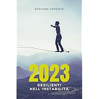 2023: Resilienti nell’Instabilità (Italian Edition) 2023: Resilienti nell’Instabilità (Italian Edition) Kindle Paperback