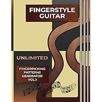 Fingerstyle Guitar. Unlimited Fingerpicking Patterns Generator Vol.1.: The Secret Book They Don’t Want You to Know About How To Discover Unlimited ... - 2.3 Million Combinations - Tabs and Notes).