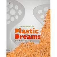 Plastic Dreams: Synthetic Visions in Design Plastic Dreams: Synthetic Visions in Design Paperback