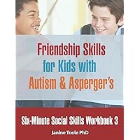 Six-Minute Social Skills Workbook 3: Friendship Skills for Kids with Autism & Asperger's Six-Minute Social Skills Workbook 3: Friendship Skills for Kids with Autism & Asperger's Paperback Kindle