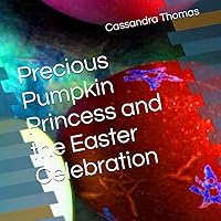 Precious Pumpkin Princess and the Easter Celebration Precious Pumpkin Princess and the Easter Celebration Paperback Kindle