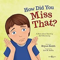 How Did You Miss That?: A Story Teaching Self-Monitoring (Executive Function) How Did You Miss That?: A Story Teaching Self-Monitoring (Executive Function) Paperback Kindle