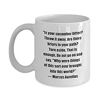 Classic Coffee Mug -“Is your cucumber bitter? Throw it away. Are there briars in.- Great for Friends or Colleagues White 11oz