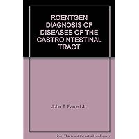 Roentgen Diagnosis of Diseases of the Gastrointestinal Tract Roentgen Diagnosis of Diseases of the Gastrointestinal Tract Hardcover Paperback