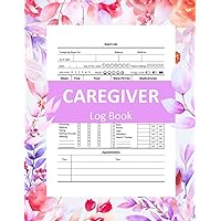 Caregiver Daily Log Book: Patient Journal Book For Caregivers, Daily Medical Care Planner For Caretakers Assisting Elderly People, Personal Caregiver ... Care Recorder, Caregiving Tracker Notebook Caregiver Daily Log Book: Patient Journal Book For Caregivers, Daily Medical Care Planner For Caretakers Assisting Elderly People, Personal Caregiver ... Care Recorder, Caregiving Tracker Notebook Paperback Kindle