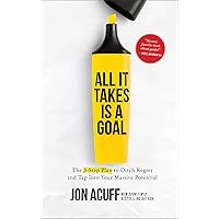 All It Takes Is a Goal: The 3-Step Plan to Ditch Regret and Tap Into Your Massive Potential All It Takes Is a Goal: The 3-Step Plan to Ditch Regret and Tap Into Your Massive Potential Audible Audiobook Hardcover Kindle