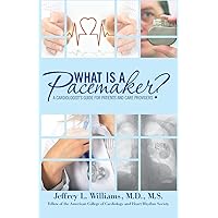 What is a Pacemaker?: A Cardiologist's Guide for Patients and Care Providers What is a Pacemaker?: A Cardiologist's Guide for Patients and Care Providers Paperback Kindle