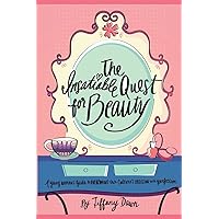 The Insatiable Quest for Beauty: A young woman’s guide to overcoming our culture’s obsession with perfection The Insatiable Quest for Beauty: A young woman’s guide to overcoming our culture’s obsession with perfection Paperback Kindle