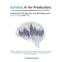 Building AI for Production: Enhancing LLM Abilities and Reliability with Fine-Tuning and RAG Building AI for Production: Enhancing LLM Abilities and Reliability with Fine-Tuning and RAG Kindle