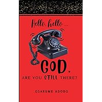 Hello, Hello...God, Are You Still There? Hello, Hello...God, Are You Still There? Paperback Kindle
