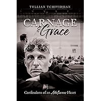 Carnage & Grace: Confessions of an Adulterous Heart Carnage & Grace: Confessions of an Adulterous Heart Paperback Kindle Hardcover