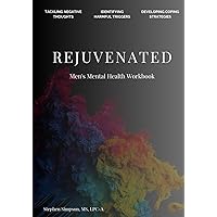 Rejuvenated Men's Mental Health Workbook: Tackling Negative Thoughts | Identifying Harmful Triggers |Developing Coping Strategies to Face Anxiety Head On Rejuvenated Men's Mental Health Workbook: Tackling Negative Thoughts | Identifying Harmful Triggers |Developing Coping Strategies to Face Anxiety Head On Paperback Hardcover