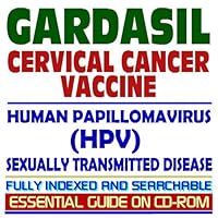 Gardasil: Cervical Cancer Vaccine, Human Papillomavirus (HPV), Related STDs, Authoritative CDC, NIH, and FDA Documents, Clinical References (Essential Guide)