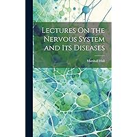 Lectures On the Nervous System and Its Diseases Lectures On the Nervous System and Its Diseases Hardcover Kindle Paperback