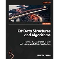 C# Data Structures and Algorithms - Second Edition: Harness the power of C# to build a diverse range of efficient applications C# Data Structures and Algorithms - Second Edition: Harness the power of C# to build a diverse range of efficient applications Paperback Kindle