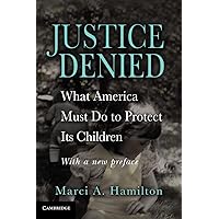 Justice Denied: What America Must Do to Protect its Children Justice Denied: What America Must Do to Protect its Children Paperback Kindle Hardcover