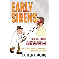 Early Sirens: Critical Health Warnings & Holistic Mouth Solutions for Snoring, Teeth Grinding, Jaw Clicking, Chronic Pain, Fatigue, and More Early Sirens: Critical Health Warnings & Holistic Mouth Solutions for Snoring, Teeth Grinding, Jaw Clicking, Chronic Pain, Fatigue, and More Paperback Kindle