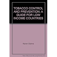 TOBACCO CONTROL AND PREVENTION: A GUIDE FOR LOW INCOME COUNTRIES