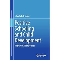 Positive Schooling and Child Development: International Perspectives Positive Schooling and Child Development: International Perspectives Kindle Hardcover Paperback