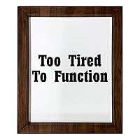 Los Drinkware Hermanos Too Tired To Function - Funny Decor Sign Wall Art In Full Print With Wood Frame, 14X17