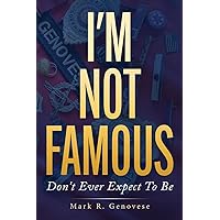 I'm Not Famous: Don't Ever Expect To Be I'm Not Famous: Don't Ever Expect To Be Paperback Kindle