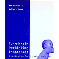 Exercises in Rethinking Innateness: A Handbook for Connectionist Simulations (Neural Network Modeling and Connectionism) Exercises in Rethinking Innateness: A Handbook for Connectionist Simulations (Neural Network Modeling and Connectionism) Paperback