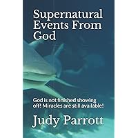 Supernatural Events From God: You are a candidate for miracles. What is your heart's desire? Supernatural Events From God: You are a candidate for miracles. What is your heart's desire? Paperback Kindle