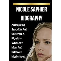 Nicole Saphier Biography Book: An Inspiring Story Life And Career OF A Physician Who Love, Mom And Celebrate Motherhood Nicole Saphier Biography Book: An Inspiring Story Life And Career OF A Physician Who Love, Mom And Celebrate Motherhood Kindle Paperback