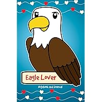 Eagle Lover Notebook and Journal: 120-Page Lined Notebook for Writing and Journaling (6 x 9) (120 Pages)