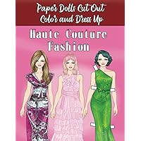 Haute Couture Fashion - Paper Dolls Cut Out, Color and Dress Up: A coloring and scissor skill craft book for girls . Dress up your paper doll with beautiful dresses and even vintage gowns.