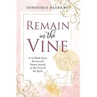Remain in the Vine: A 10-Week Daily Devotional Prayer Journal on the Fruit of the Spirit - 5 Min. Bible Study for Women - Prompts for Wellbeing