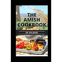 THE AMISH COOKBOOK: Delicious Everyday Recipes From The Amish Kitchen, Amish Community Cooking Guide With Delectable Amish Cooking Classics THE AMISH COOKBOOK: Delicious Everyday Recipes From The Amish Kitchen, Amish Community Cooking Guide With Delectable Amish Cooking Classics Hardcover