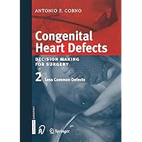 Congenital Heart Defects: Decision Making for Cardiac Surgery Volume 2 Less Common Defects Congenital Heart Defects: Decision Making for Cardiac Surgery Volume 2 Less Common Defects Kindle Hardcover Paperback