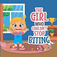 The Girl Who Couldn't Stop Biting: Fun short and rhythmic story to teach your kids to not bite.