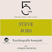 Steve Jobs - Kurzbiografie kompakt: 5 Minuten - Schneller hören - mehr wissen! Steve Jobs - Kurzbiografie kompakt: 5 Minuten - Schneller hören - mehr wissen! Audible Audiobook