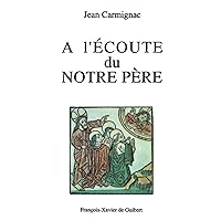 A l'écoute du Notre Père (Bible) (French Edition) A l'écoute du Notre Père (Bible) (French Edition) Paperback