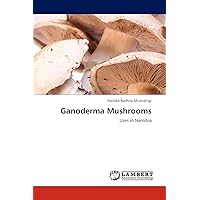 Ganoderma Mushrooms: Uses in Namibia Ganoderma Mushrooms: Uses in Namibia Paperback