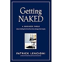 Getting Naked: A Business Fable About Shedding the Three Fears That Sabotage Client Loyalty Getting Naked: A Business Fable About Shedding the Three Fears That Sabotage Client Loyalty Hardcover Audible Audiobook Kindle Audio CD Digital