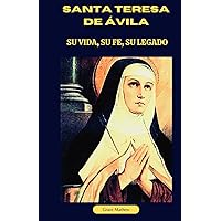 Santa Teresa de Ávila: Su Vida, Su Fe, Su Legado (Spanish Edition) Santa Teresa de Ávila: Su Vida, Su Fe, Su Legado (Spanish Edition) Paperback Kindle