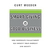 Smart Giving Is Good Business: How Corporate Philanthropy Can Benefit Your Company and Society Smart Giving Is Good Business: How Corporate Philanthropy Can Benefit Your Company and Society Hardcover Kindle