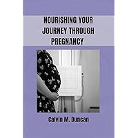 Nourishing Your Journey Through Pregnancy : A complete guide to prenatal nutrition and hollistic wellness (Duncan's Health Guide) Nourishing Your Journey Through Pregnancy : A complete guide to prenatal nutrition and hollistic wellness (Duncan's Health Guide) Kindle Paperback